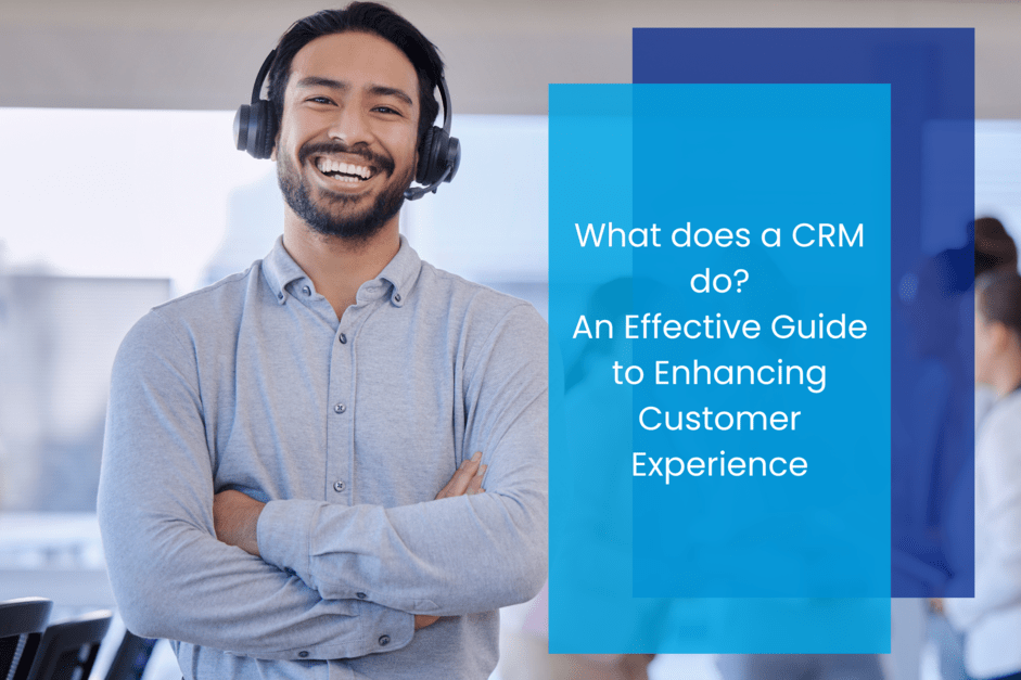 What Does a CRM Do? A Guide to Enhancing Customer Experience