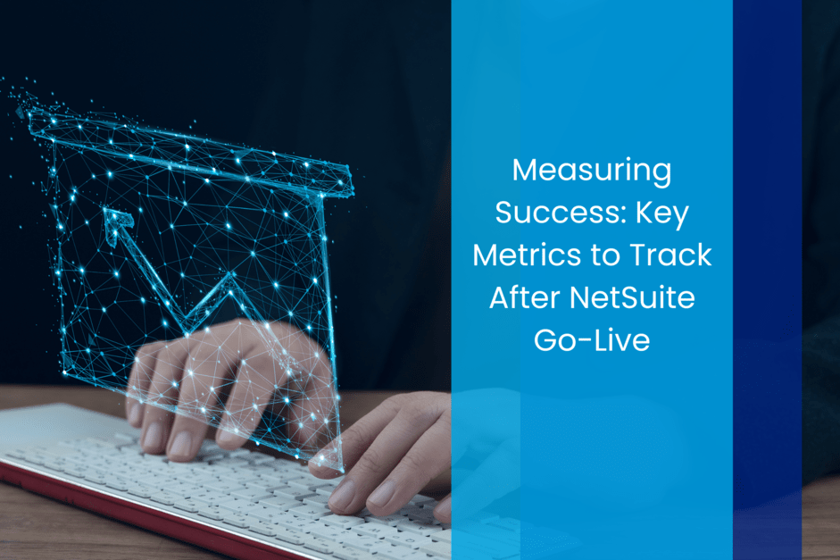 Measuring Success: Key Metrics to Track After NetSuite Go-Live